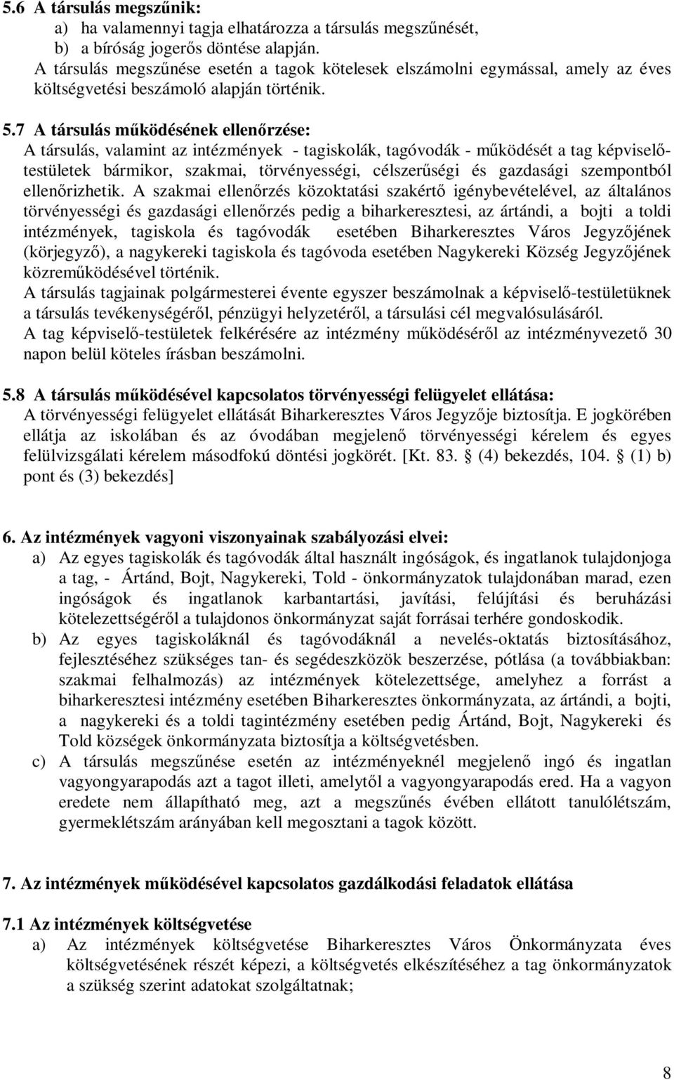 7 A társulás működésének ellenőrzése: A társulás, valamint az intézmények - tagiskolák, tagóvodák - működését a tag képviselőtestületek bármikor, szakmai, törvényességi, célszerűségi és gazdasági