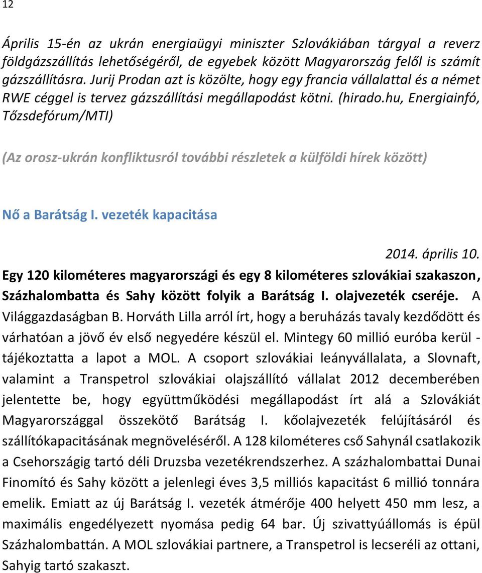 hu, Energiainfó, Tőzsdefórum/MTI) (Az orosz-ukrán konfliktusról további részletek a külföldi hírek között) Nő a Barátság I. vezeték kapacitása 2014. április 10.