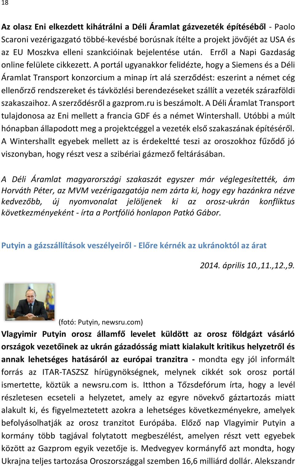 A portál ugyanakkor felidézte, hogy a Siemens és a Déli Áramlat Transport konzorcium a minap írt alá szerződést: eszerint a német cég ellenőrző rendszereket és távközlési berendezéseket szállít a