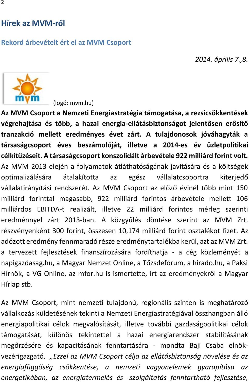 A tulajdonosok jóváhagyták a társaságcsoport éves beszámolóját, illetve a 2014-es év üzletpolitikai célkitűzéseit. A társaságcsoport konszolidált árbevétele 922 milliárd forint volt.