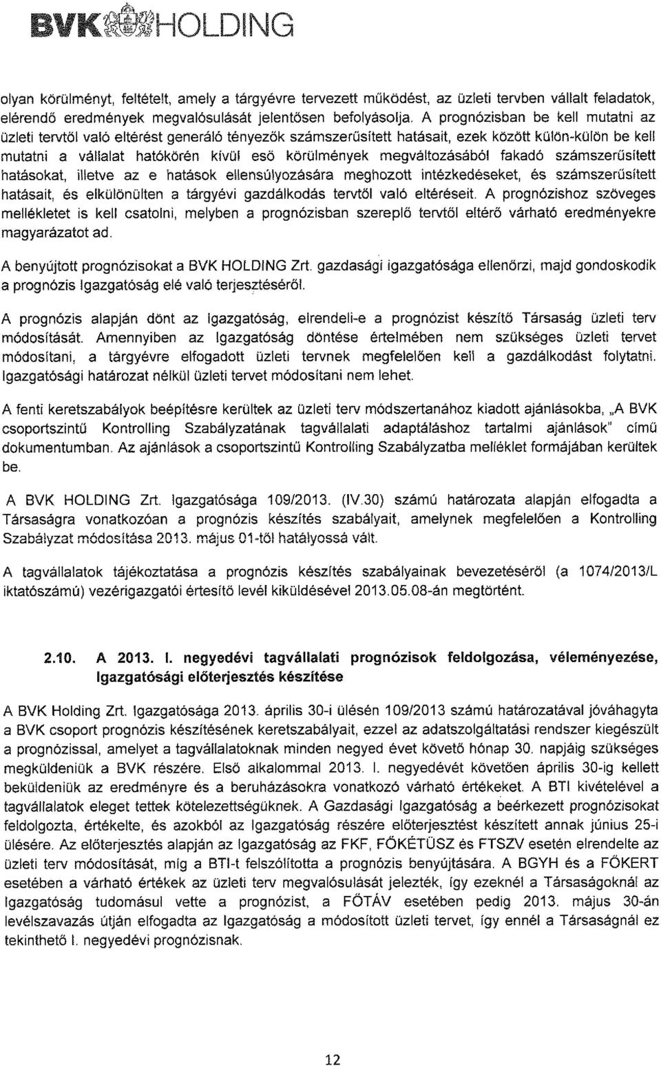 megváltozásából fakadó számszerűsitett hatásokat, illetve az e hatások ellensúlyozására meghozott intézkedéseket, és számszerűsitett hatásait, és elkülönülten a tárgyévi gazdálkodás tervtől való