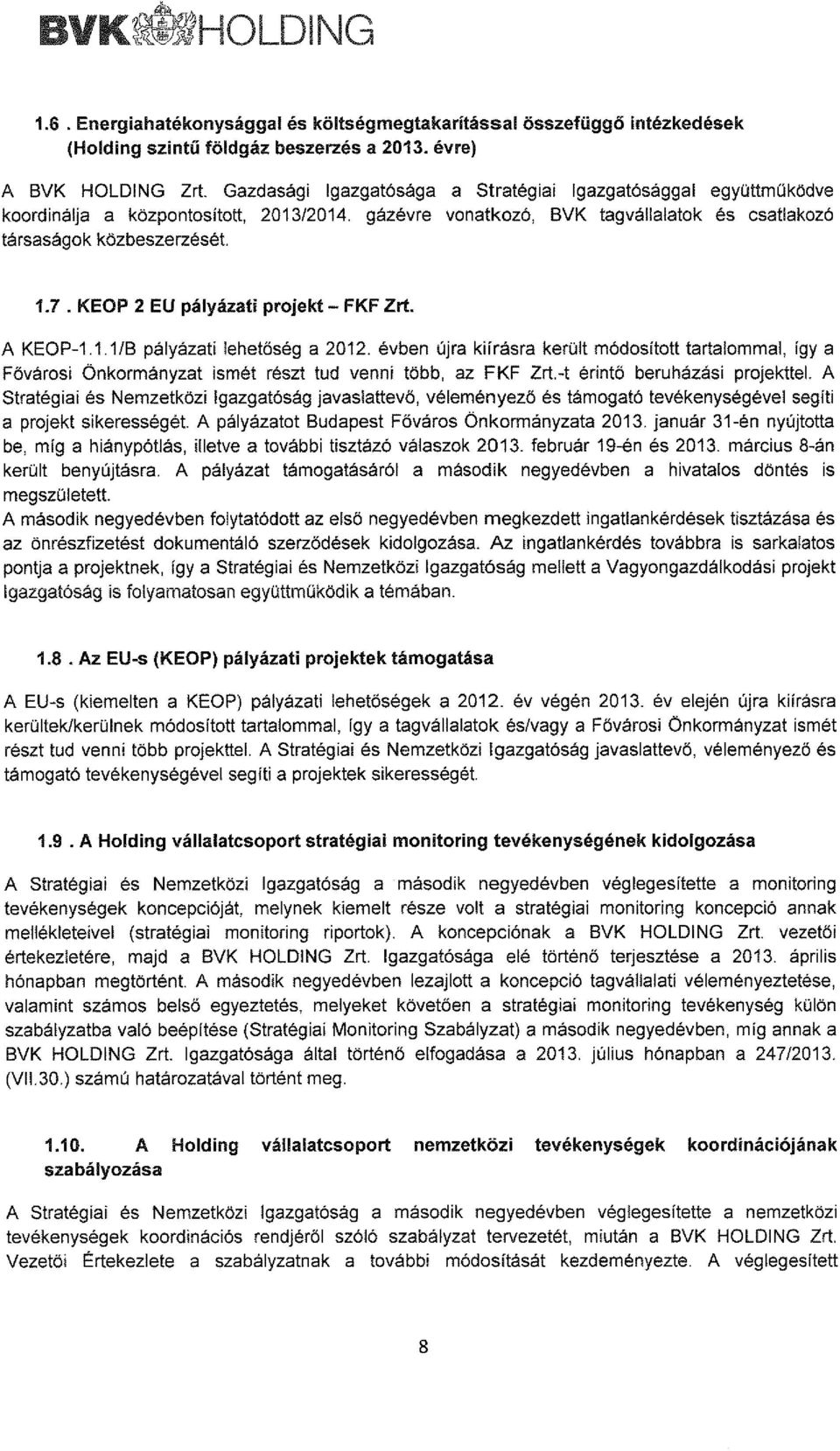 KEOP 2 EU pályázati projekt- FKF Zrt. A KEOP-1.1.1/B pályázati lehetőség a 2012. évben újra kiírásra került módosított tartalommal, így a Fávárosi Önkormányzat ismét részt tud venni több, az FKF Zrt.