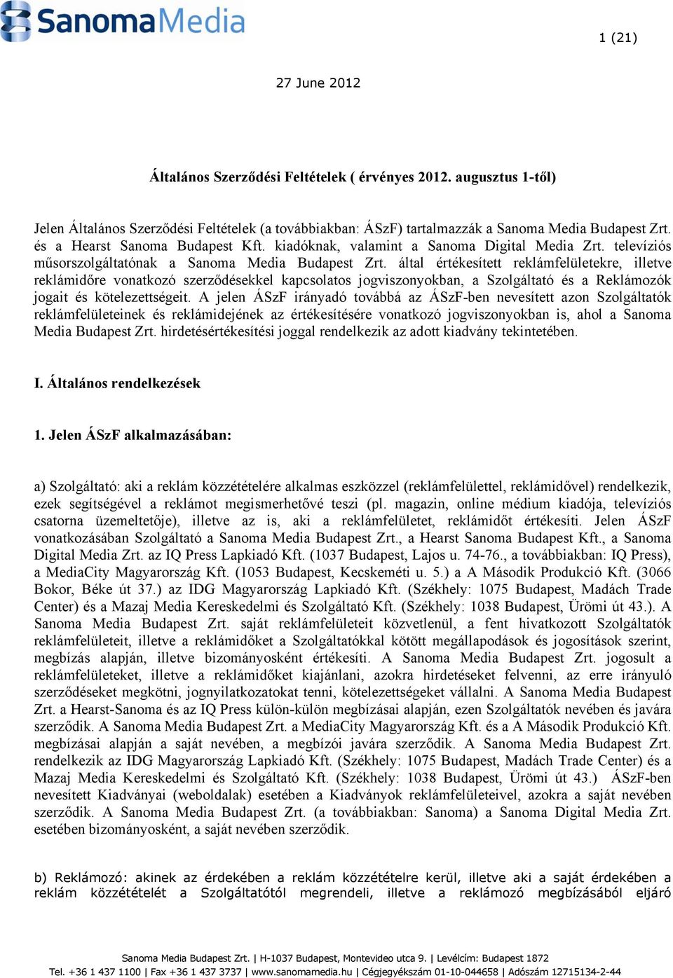 által értékesített reklámfelületekre, illetve reklámidőre vonatkozó szerződésekkel kapcsolatos jogviszonyokban, a Szolgáltató és a Reklámozók jogait és kötelezettségeit.