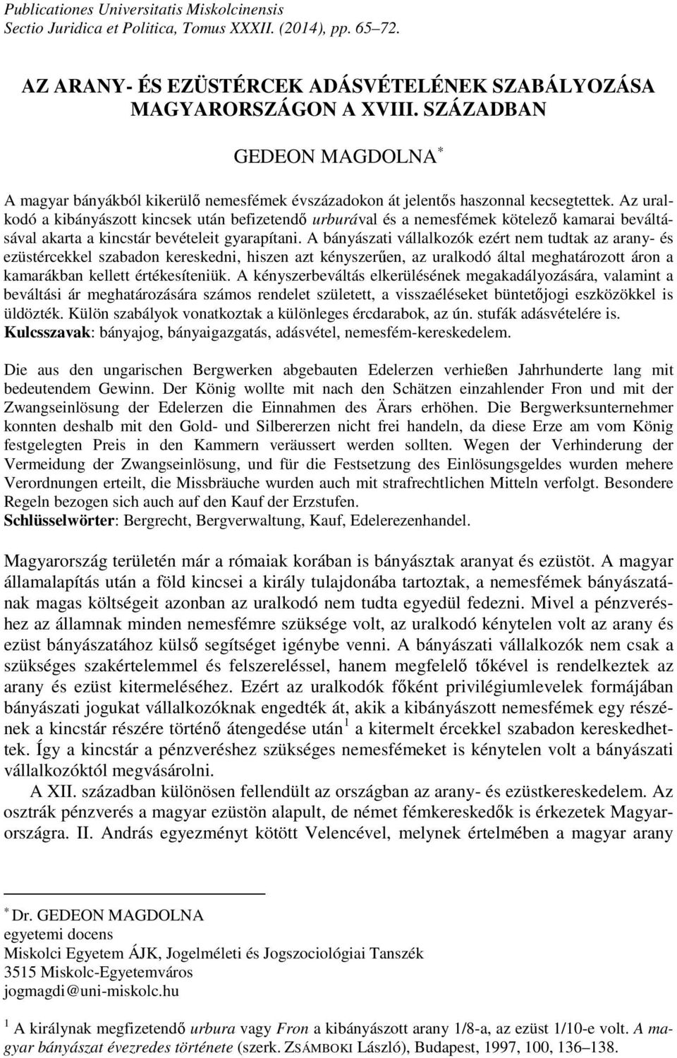 Az uralkodó a kibányászott kincsek után befizetendő urburával és a nemesfémek kötelező kamarai beváltásával akarta a kincstár bevételeit gyarapítani.