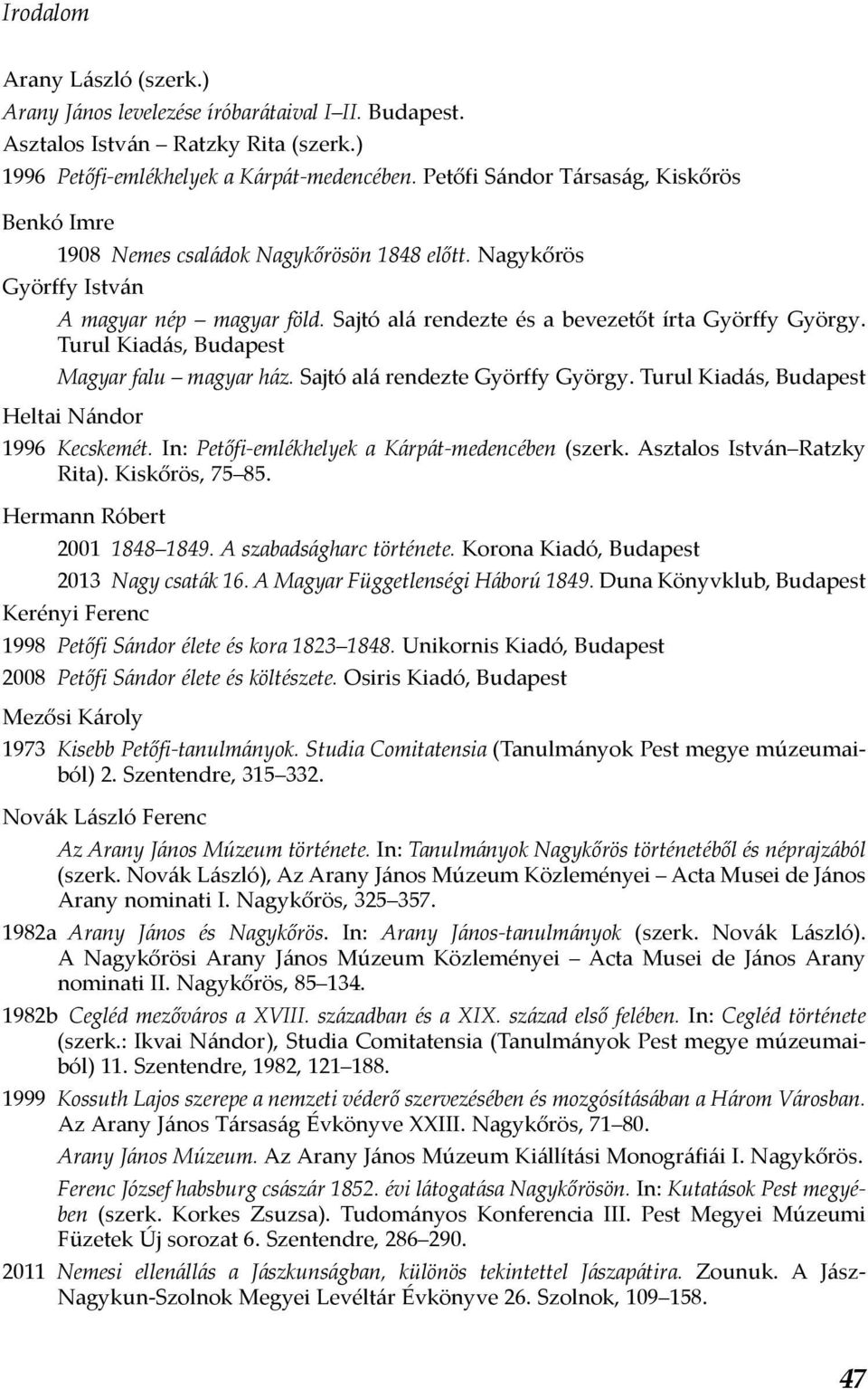 Turul Kiadás, Budapest Magyar falu magyar ház. Sajtó alá rendezte Györffy György. Turul Kiadás, Budapest Heltai Nándor 1996 Kecskemét. In: Petőfi-emlékhelyek a Kárpát-medencében (szerk.