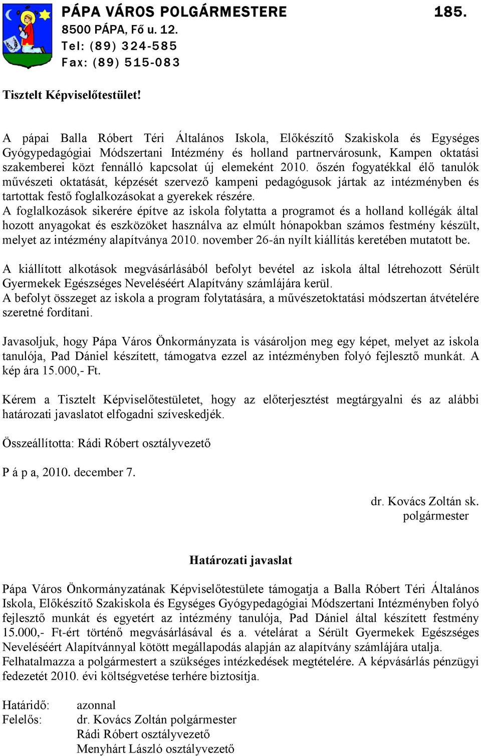 elemeként 2010. őszén fogyatékkal élő tanulók művészeti oktatását, képzését szervező kampeni pedagógusok jártak az intézményben és tartottak festő foglalkozásokat a gyerekek részére.