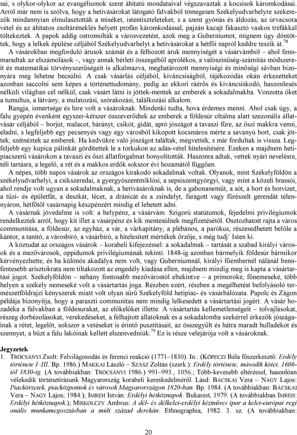 úrvacsora vétel és az áhítatos zsoltáréneklés helyett profán káromkodással, pajzán kacajt fakasztó vaskos tréfákkal töltekeztek.