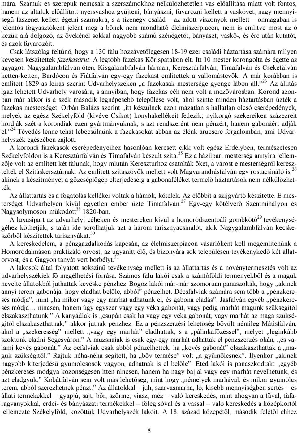 az ő kezük alá dolgozó, az övékénél sokkal nagyobb számú szénégetőt, bányászt, vaskő-, és érc után kutatót, és azok fuvarozóit.