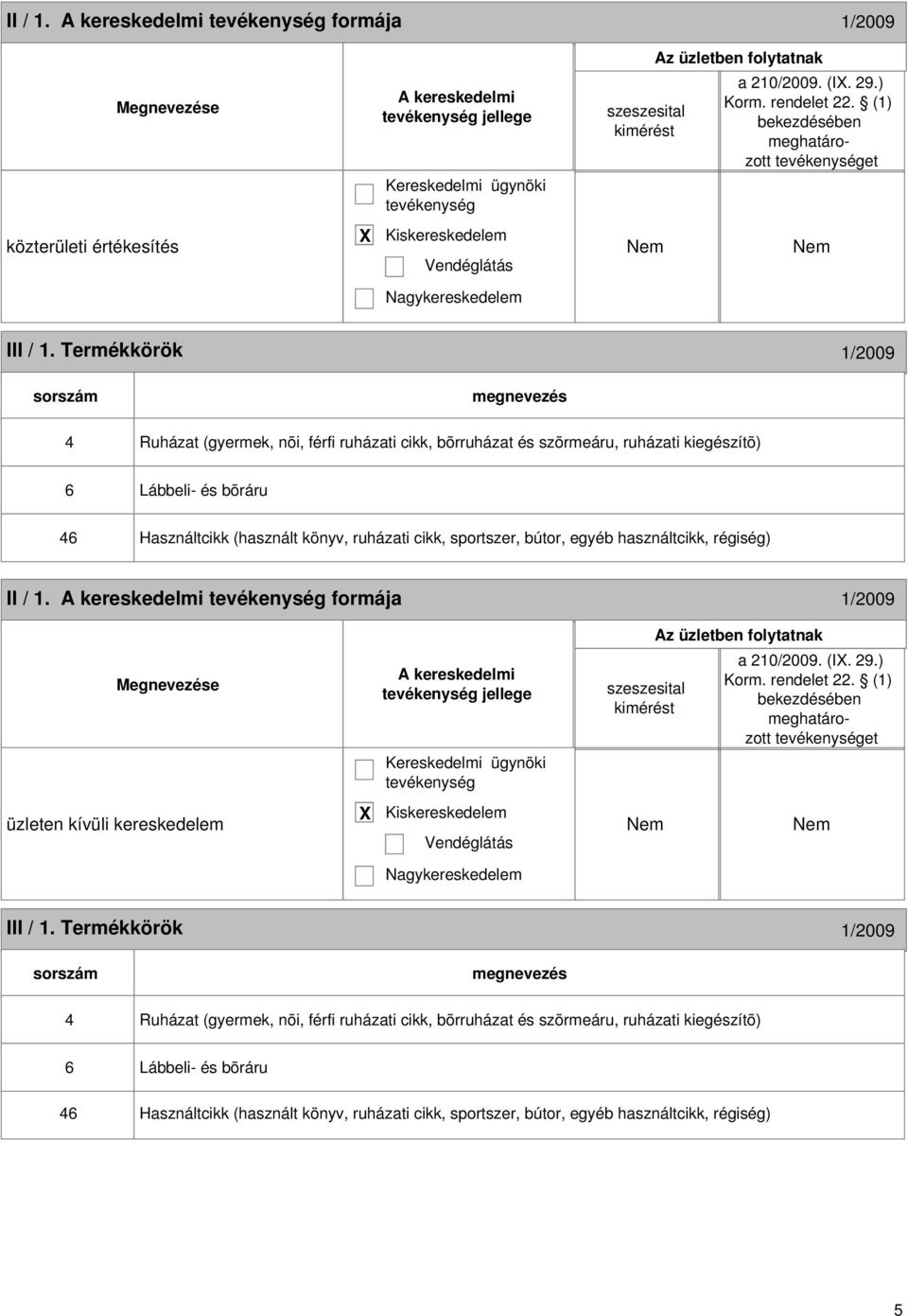 könyv, ruházati cikk, sportszer, bútor, egyéb használtcikk, régiség) II / 1. formája 1/2009 jellege a 210/2009. (I. 29.