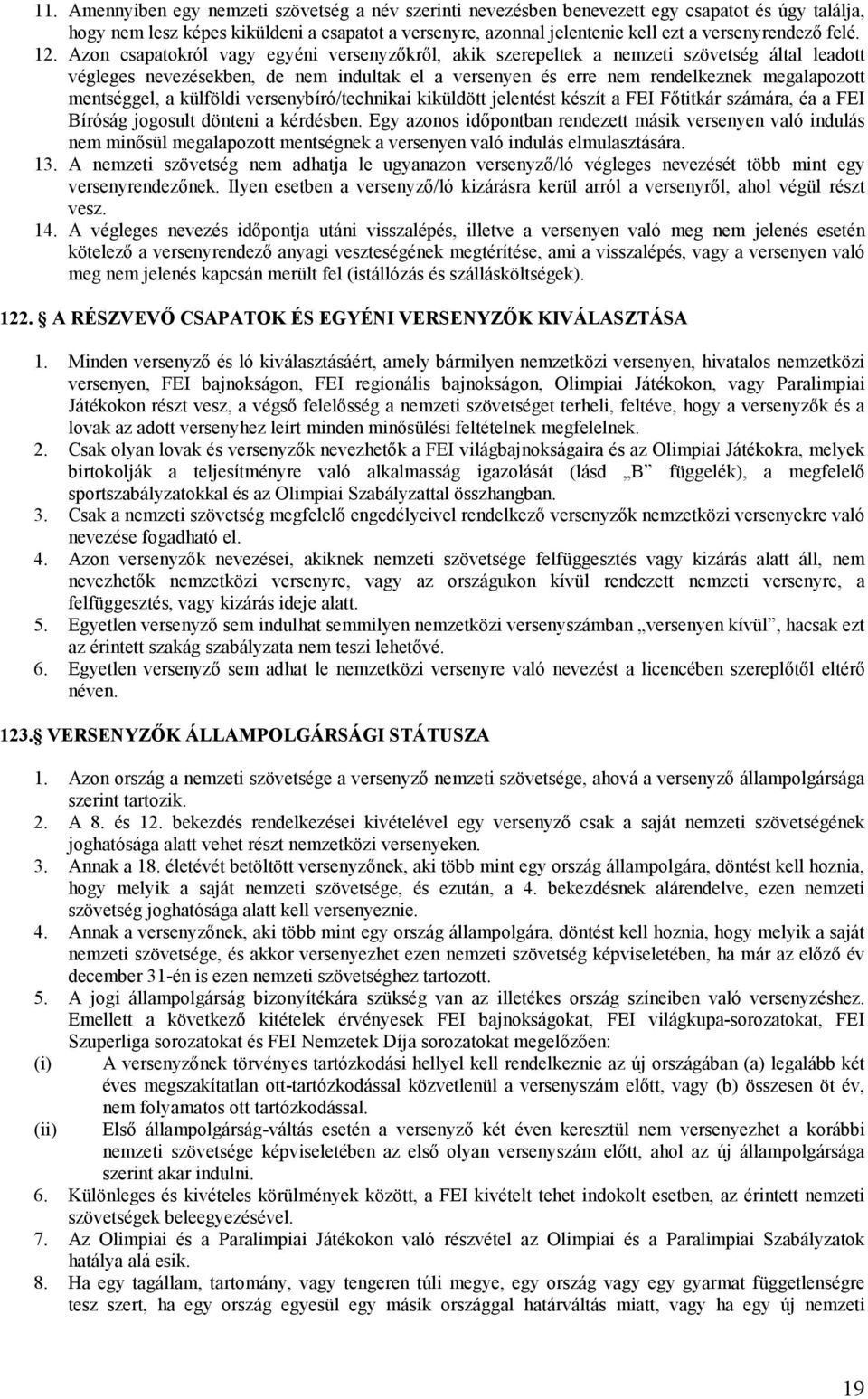 Azon csapatokról vagy egyéni versenyzıkrıl, akik szerepeltek a nemzeti szövetség által leadott végleges nevezésekben, de nem indultak el a versenyen és erre nem rendelkeznek megalapozott mentséggel,