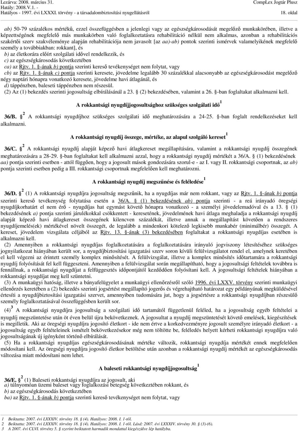 továbbiakban: rokkant], és b) az életkorára előírt szolgálati idővel rendelkezik, és c) az egészségkárosodás következtében ca) az Rjtv. 1.