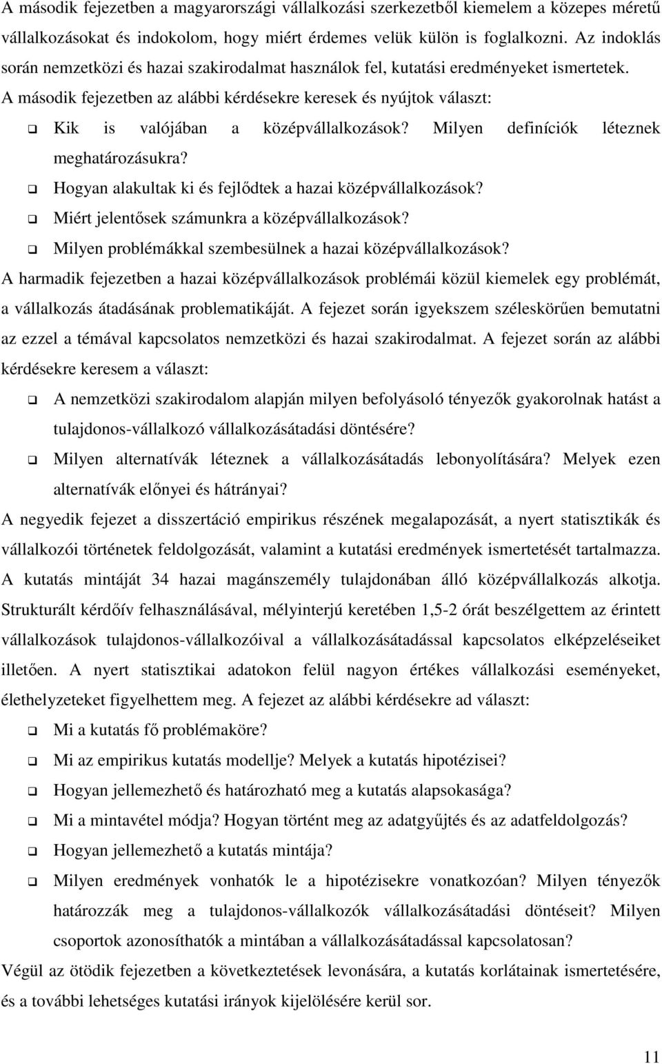 A második fejezetben az alábbi kérdésekre keresek és nyújtok választ: Kik is valójában a középvállalkozások? Milyen definíciók léteznek meghatározásukra?