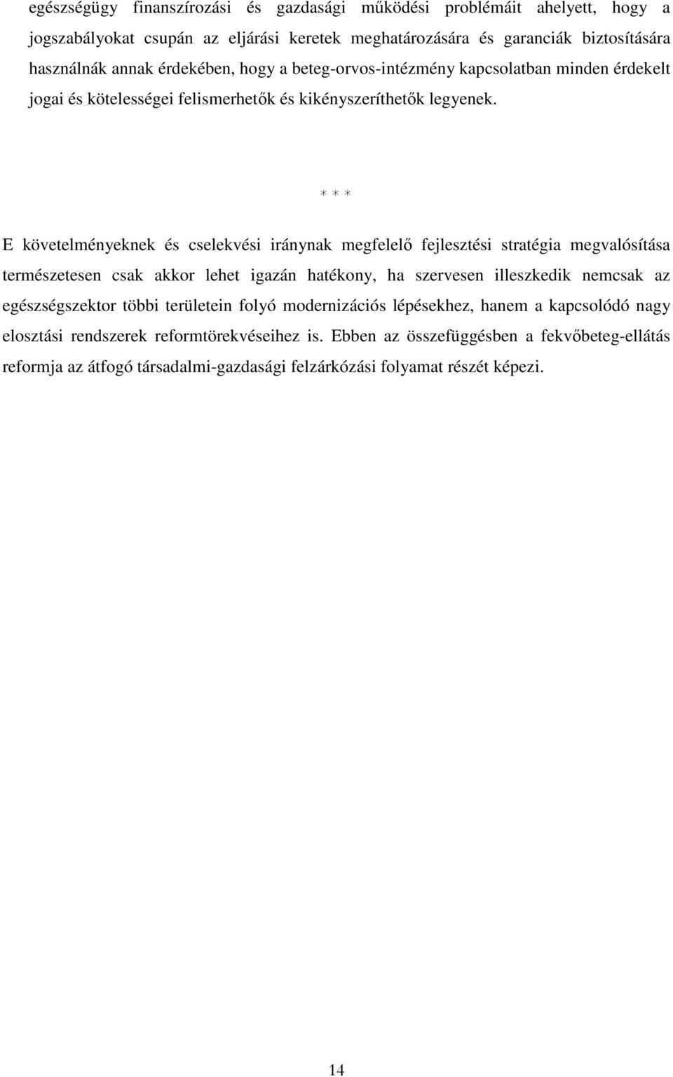 * * * E követelményeknek és cselekvési iránynak megfelelı fejlesztési stratégia megvalósítása természetesen csak akkor lehet igazán hatékony, ha szervesen illeszkedik nemcsak az