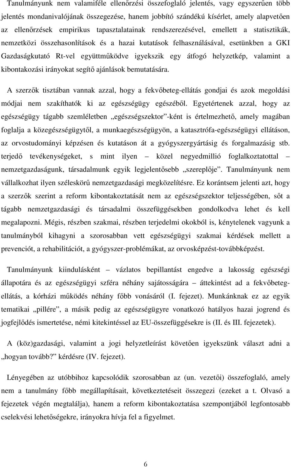 átfogó helyzetkép, valamint a kibontakozási irányokat segítı ajánlások bemutatására.