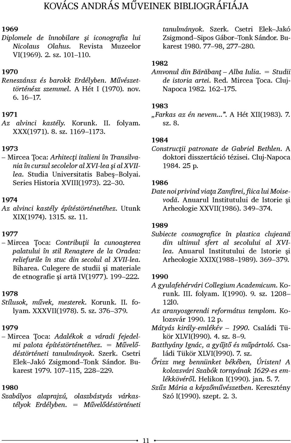 1973 Mircea Ţoca: Arhitecţi italieni în Transilvania în cursul secolelor al XVI-lea şi al XVIIlea. Studia Universitatis Babeş Bolyai. Series Historia XVIII(1973). 22 30.