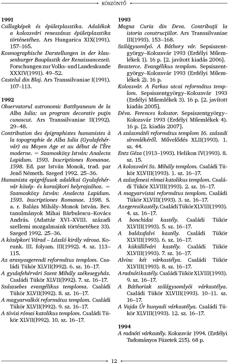 1992 Observatorul astronomic Batthyaneum de la Alba Iulia: un program decorativ puţin cunoscut. Ars Transsilvaniae II(1992). 29 48.