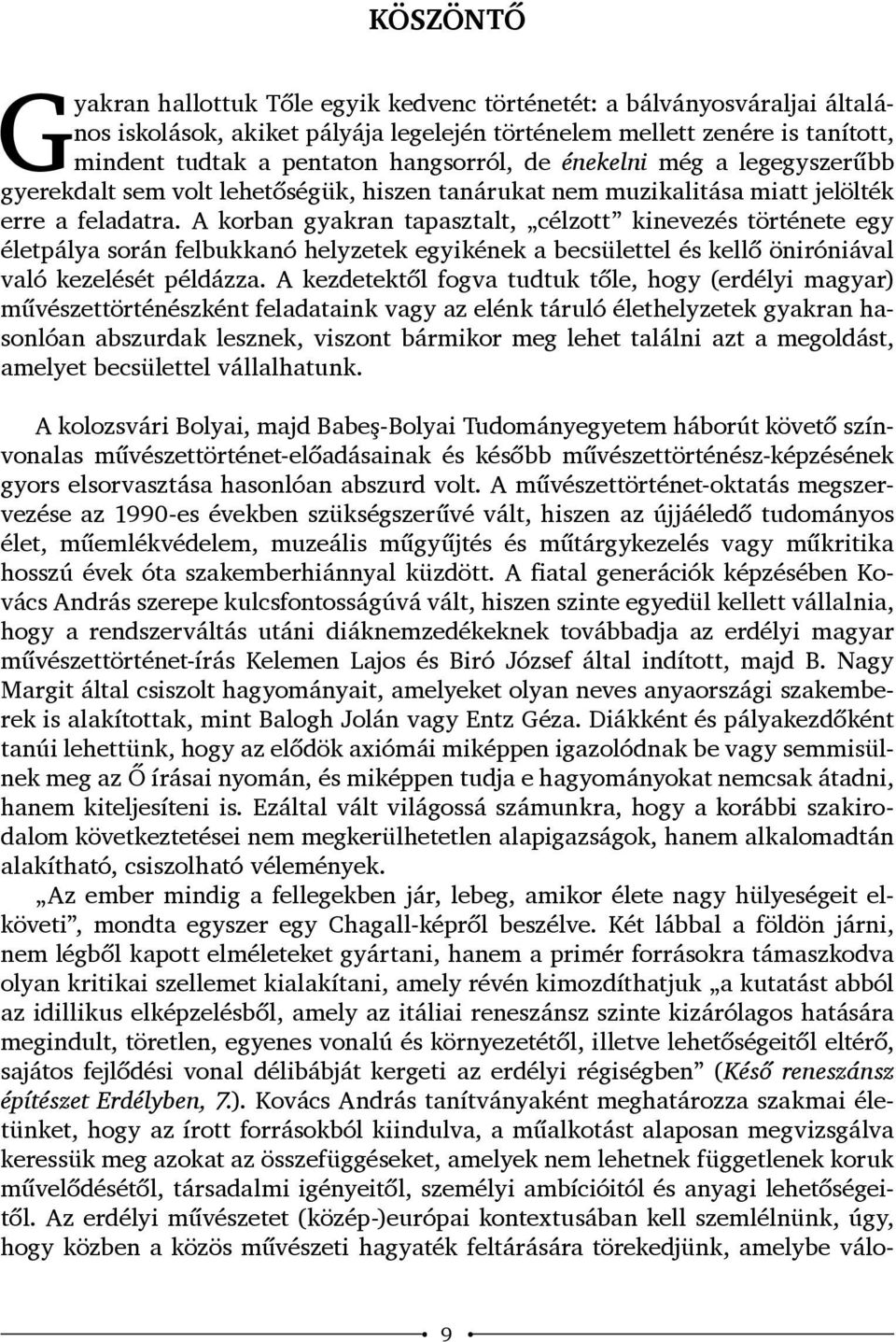 A korban gyakran tapasztalt, célzott kinevezés története egy életpálya során felbukkanó helyzetek egyikének a becsülettel és kellő öniróniával való kezelését példázza.