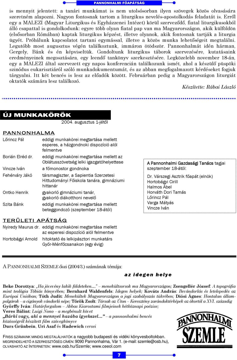 Erről egy a MALEZI (Magyar Liturgikus és Egyházzenei Intézet) körül szerveződő, fiatal liturgikusokból álló csapattal is gondolkodunk: egyre több olyan fiatal pap van ma Magyarországon, akik