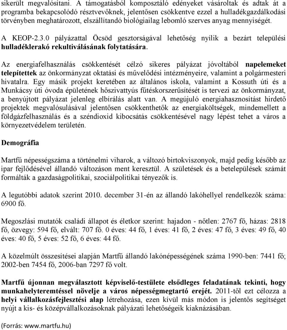 biológiailag lebomló szerves anyag mennyiségét. A KEOP-2.3.0 pályázattal Öcsöd gesztorságával lehetőség nyílik a bezárt települési hulladéklerakó rekultiválásának folytatására.