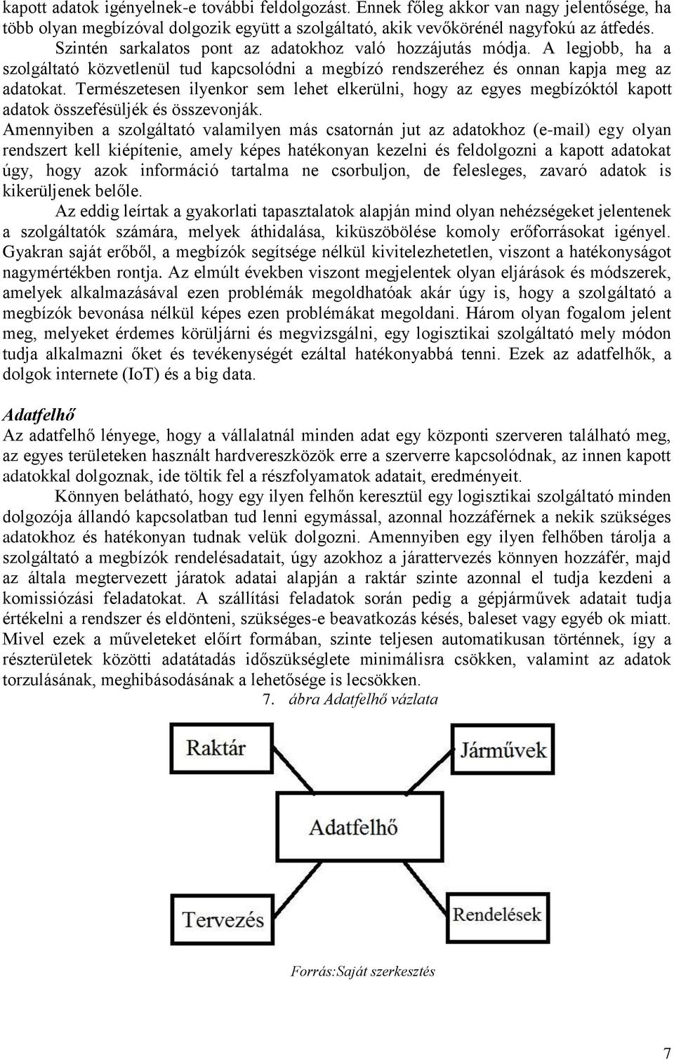 Természetesen ilyenkor sem lehet elkerülni, hogy az egyes megbízóktól kapott adatok összefésüljék és összevonják.