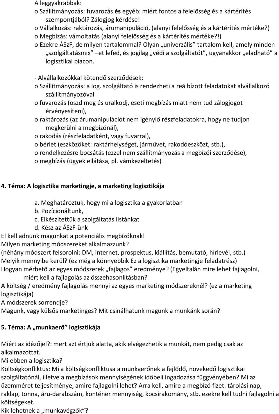 Olyan univerzális tartalom kell, amely minden szolgáltatásmix et lefed, és jogilag védi a szolgáltatót, ugyanakkor eladható a logisztikai piacon.