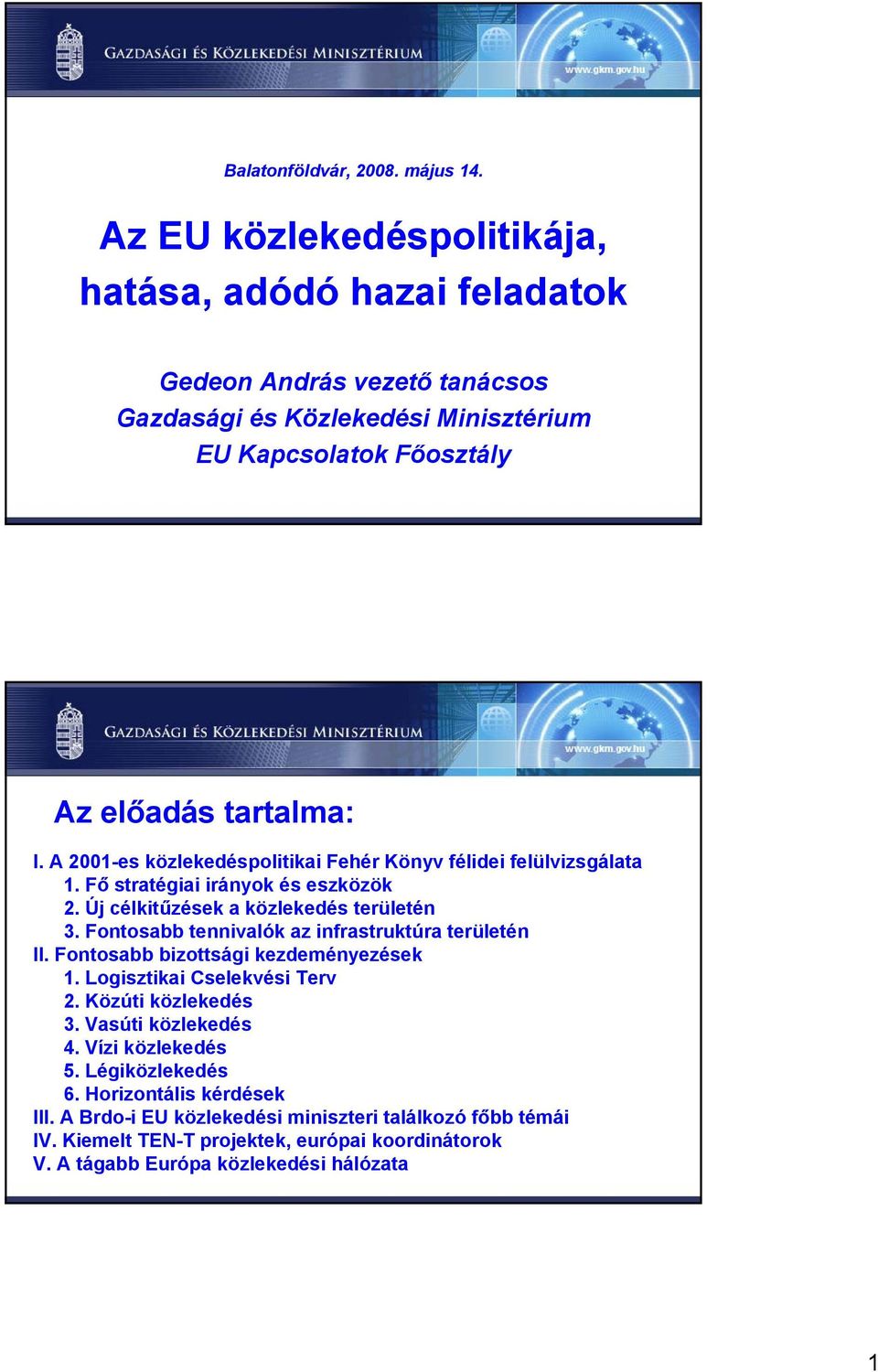 A 2001-es közlekedéspolitikai Fehér Könyv félidei felülvizsgálata 1. Fő stratégiai irányok és eszközök 2. Új célkitűzések a közlekedés területén 3.