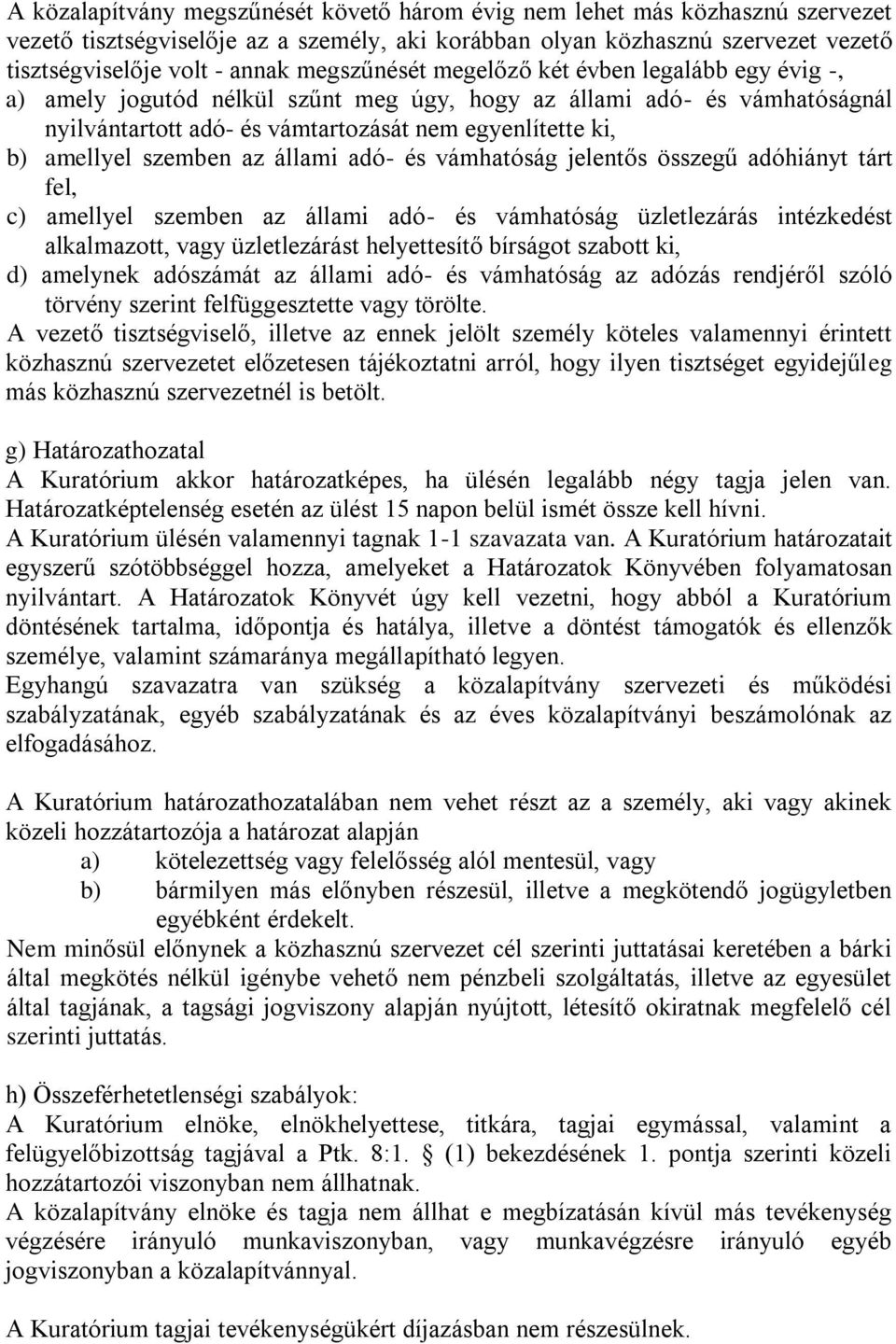 szemben az állami adó- és vámhatóság jelentős összegű adóhiányt tárt fel, c) amellyel szemben az állami adó- és vámhatóság üzletlezárás intézkedést alkalmazott, vagy üzletlezárást helyettesítő