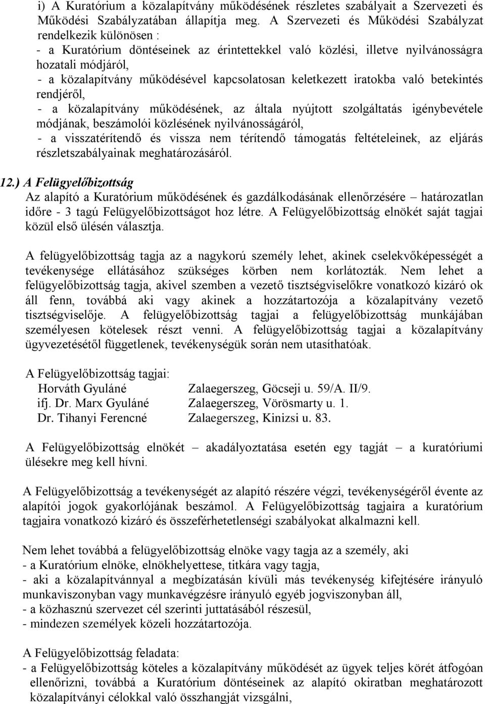 kapcsolatosan keletkezett iratokba való betekintés rendjéről, - a közalapítvány működésének, az általa nyújtott szolgáltatás igénybevétele módjának, beszámolói közlésének nyilvánosságáról, - a