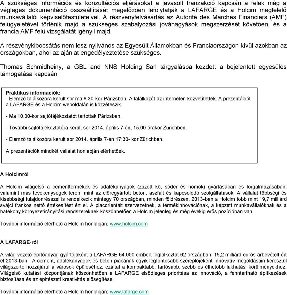 A részvényfelvásárlás az Autorité des Marchés Financiers (AMF) felügyeletével történik majd a szükséges szabályozási jóváhagyások megszerzését követően, és a francia AMF felülvizsgálatát igényli majd.