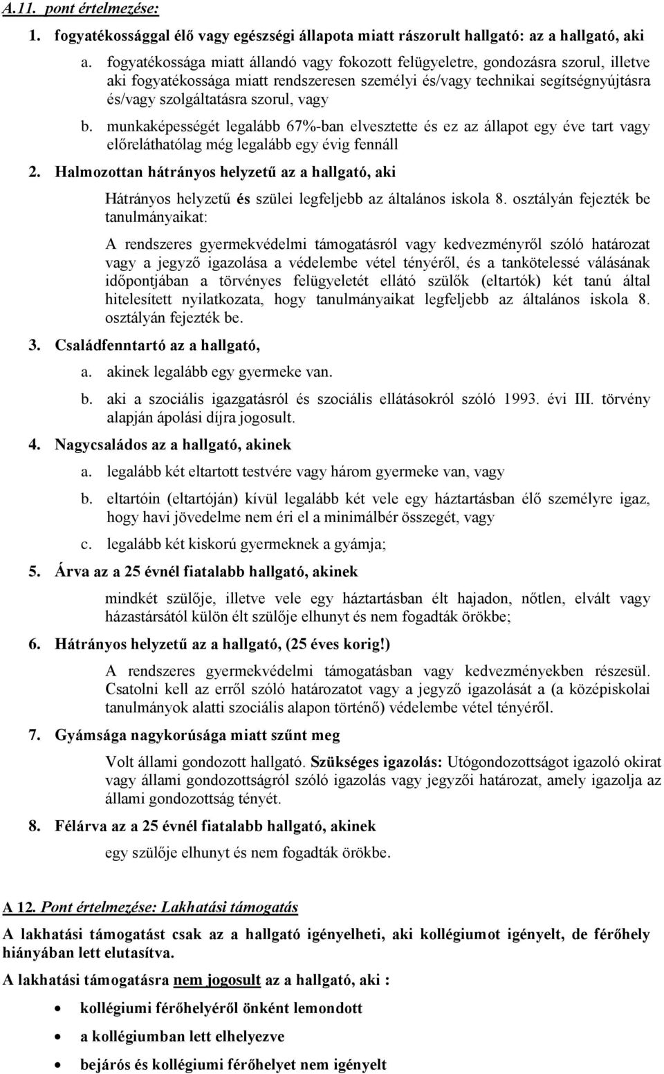 vagy b. munkaképességét legalább 67%-ban elvesztette és ez az állapot egy éve tart vagy előreláthatólag még legalább egy évig fennáll 2.