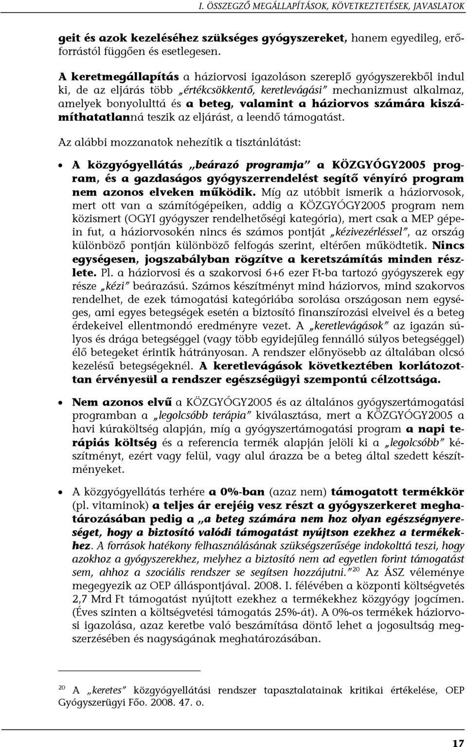 háziorvos számára kiszámíthatatlanná teszik az eljárást, a leendő támogatást.