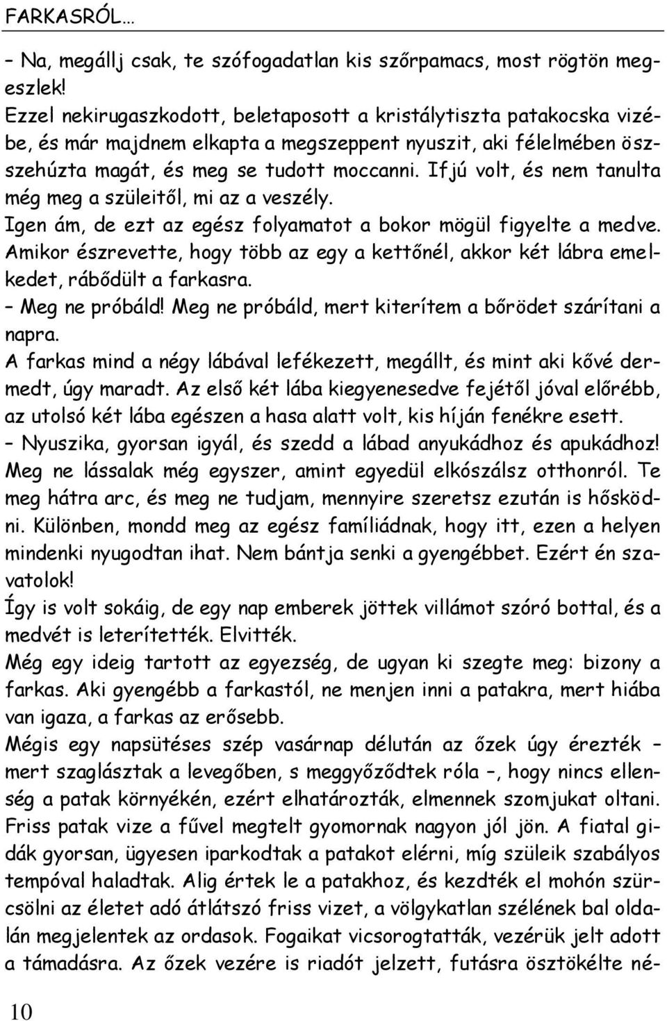 Ifjú volt, és nem tanulta még meg a szüleitől, mi az a veszély. Igen ám, de ezt az egész folyamatot a bokor mögül figyelte a medve.