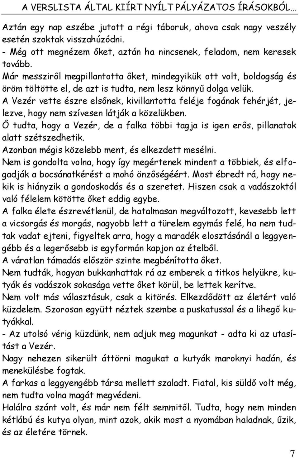 Már messziről megpillantotta őket, mindegyikük ott volt, boldogság és öröm töltötte el, de azt is tudta, nem lesz könnyű dolga velük.