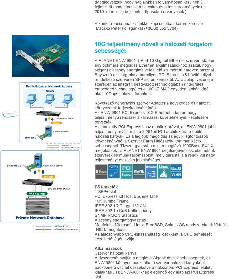 Ethernet szerver adapter egy optimális megoldás Ethernet alkalmazásokhoz azáltal, hogy szigorú alacsony energiafelvételű elő kis méretű hardvert használ.