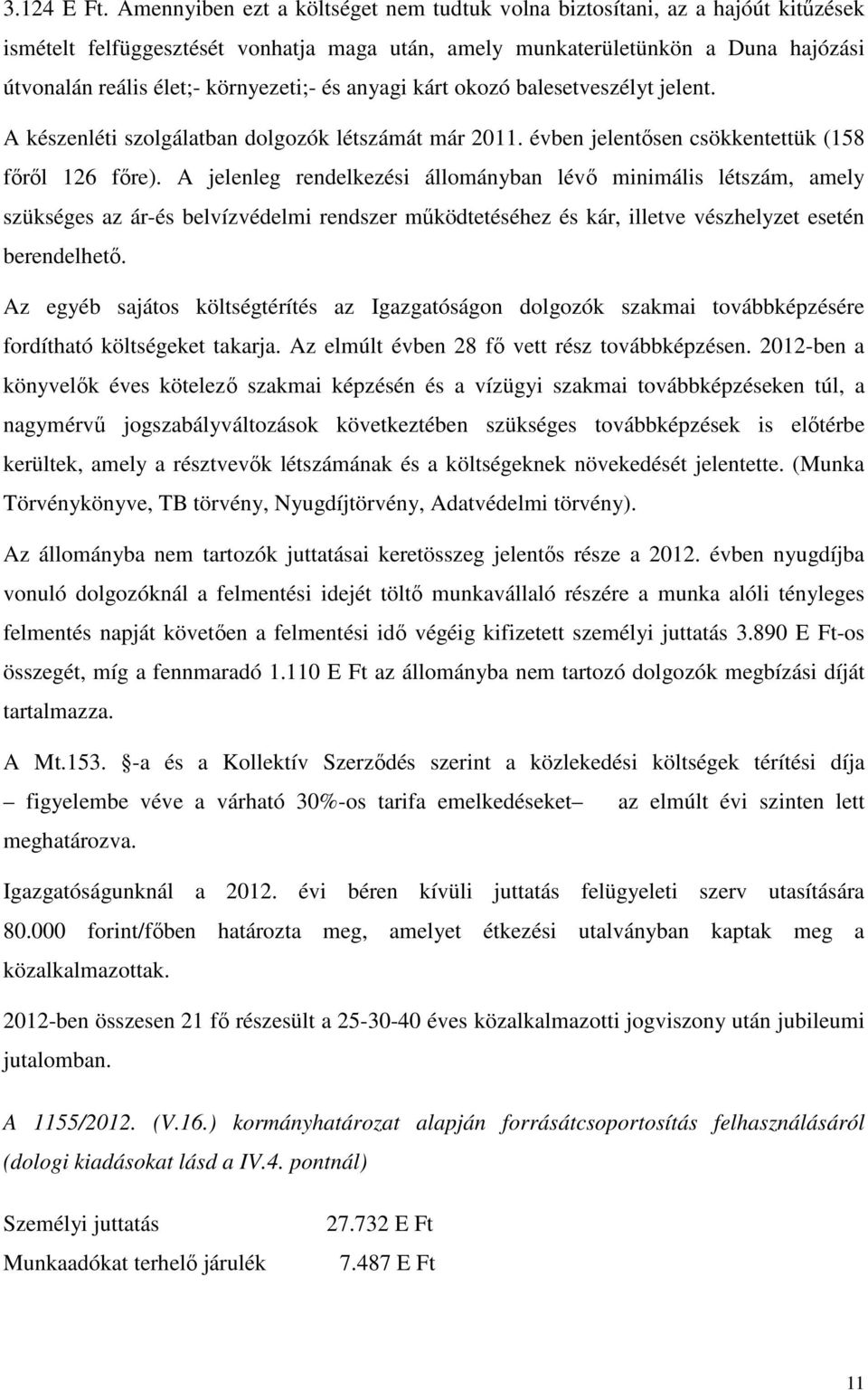 környezeti;- és anyagi kárt okozó balesetveszélyt jelent. A készenléti szolgálatban dolgozók létszámát már 2011. évben jelentősen csökkentettük (158 főről 126 főre).