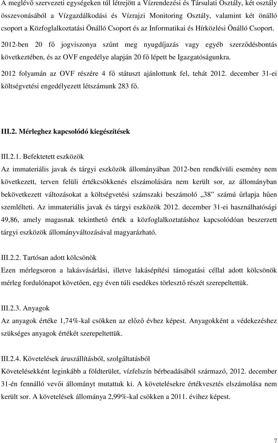 2012-ben 20 fő jogviszonya szűnt meg nyugdíjazás vagy egyéb szerződésbontás következtében, és az OVF engedélye alapján 20 fő lépett be Igazgatóságunkra.