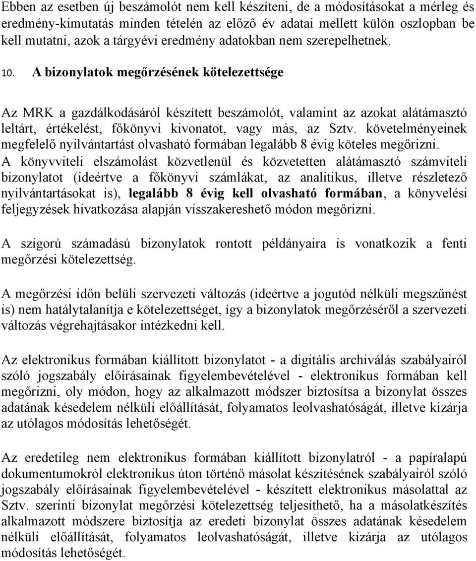 A bizonylatok megőrzésének kötelezettsége Az MRK a gazdálkodásáról készített beszámolót, valamint az azokat alátámasztó leltárt, értékelést, főkönyvi kivonatot, vagy más, az Sztv.