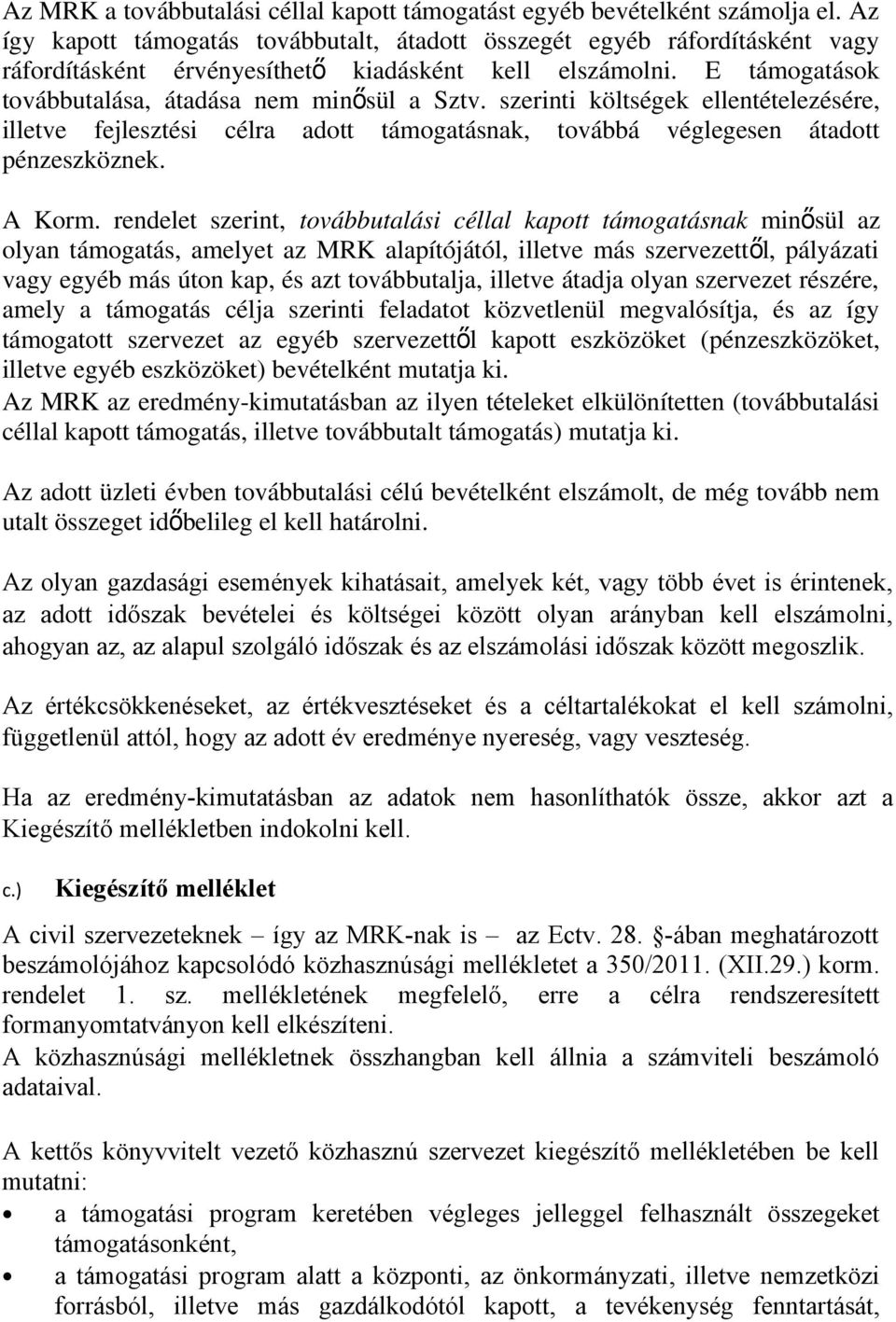 szerinti költségek ellentételezésére, illetve fejlesztési célra adott támogatásnak, továbbá véglegesen átadott pénzeszköznek. A Korm.