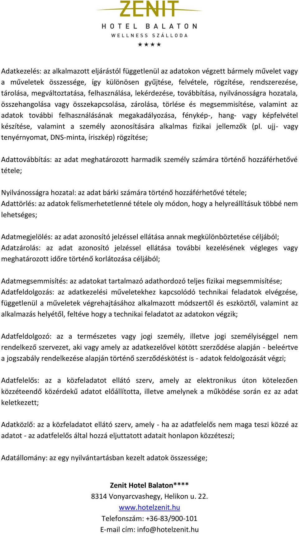 felhasználásának megakadályozása, fénykép-, hang- vagy képfelvétel készítése, valamint a személy azonosítására alkalmas fizikai jellemzők (pl.