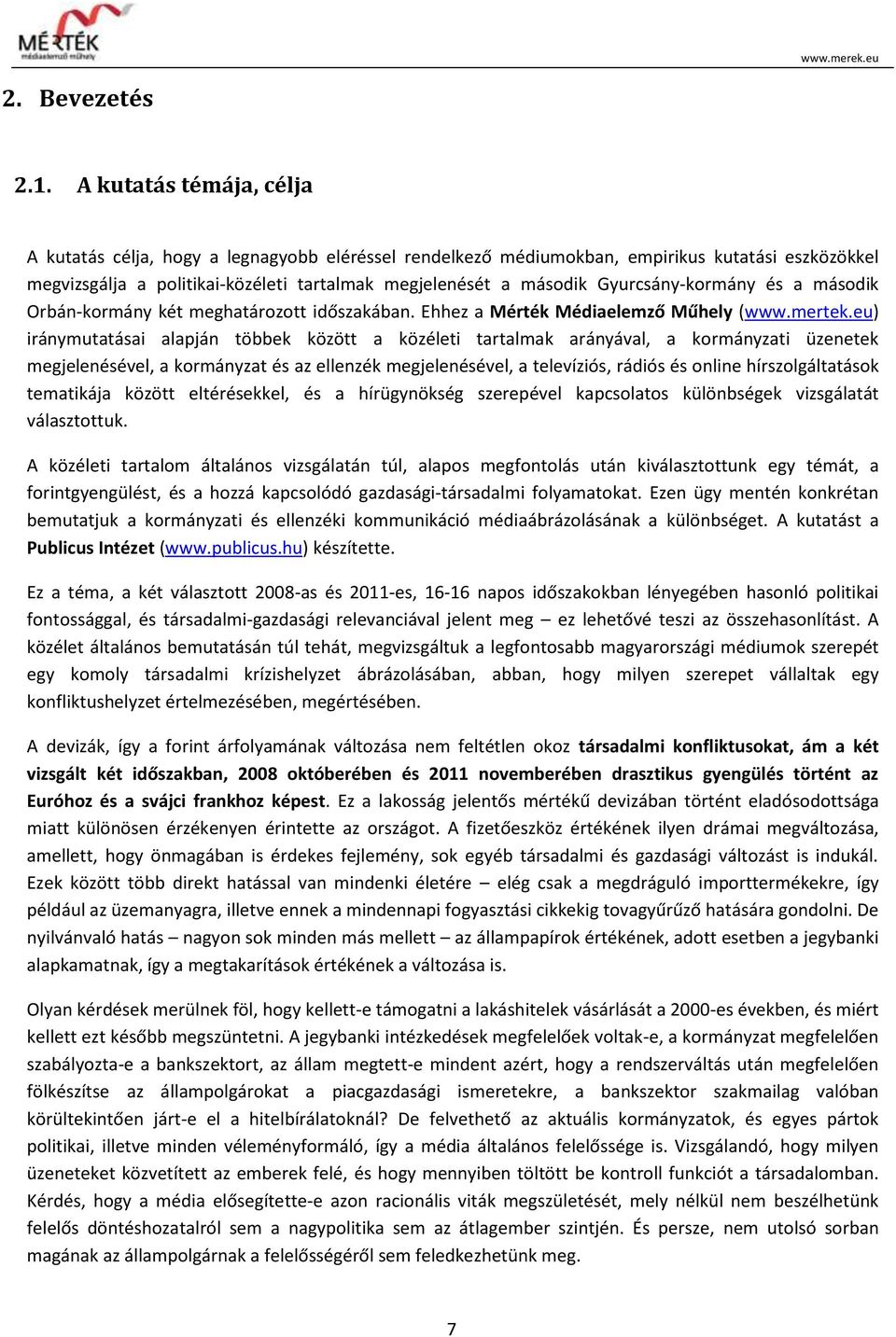 Gyurcsány-kormány és a második Orbán-kormány két meghatározott időszakában. Ehhez a Mérték Médiaelemző Műhely (www.mertek.