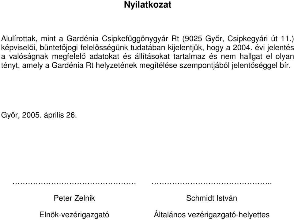 évi jelentés a valóságnak megfelelı adatokat és állításokat tartalmaz és nem hallgat el olyan tényt, amely a