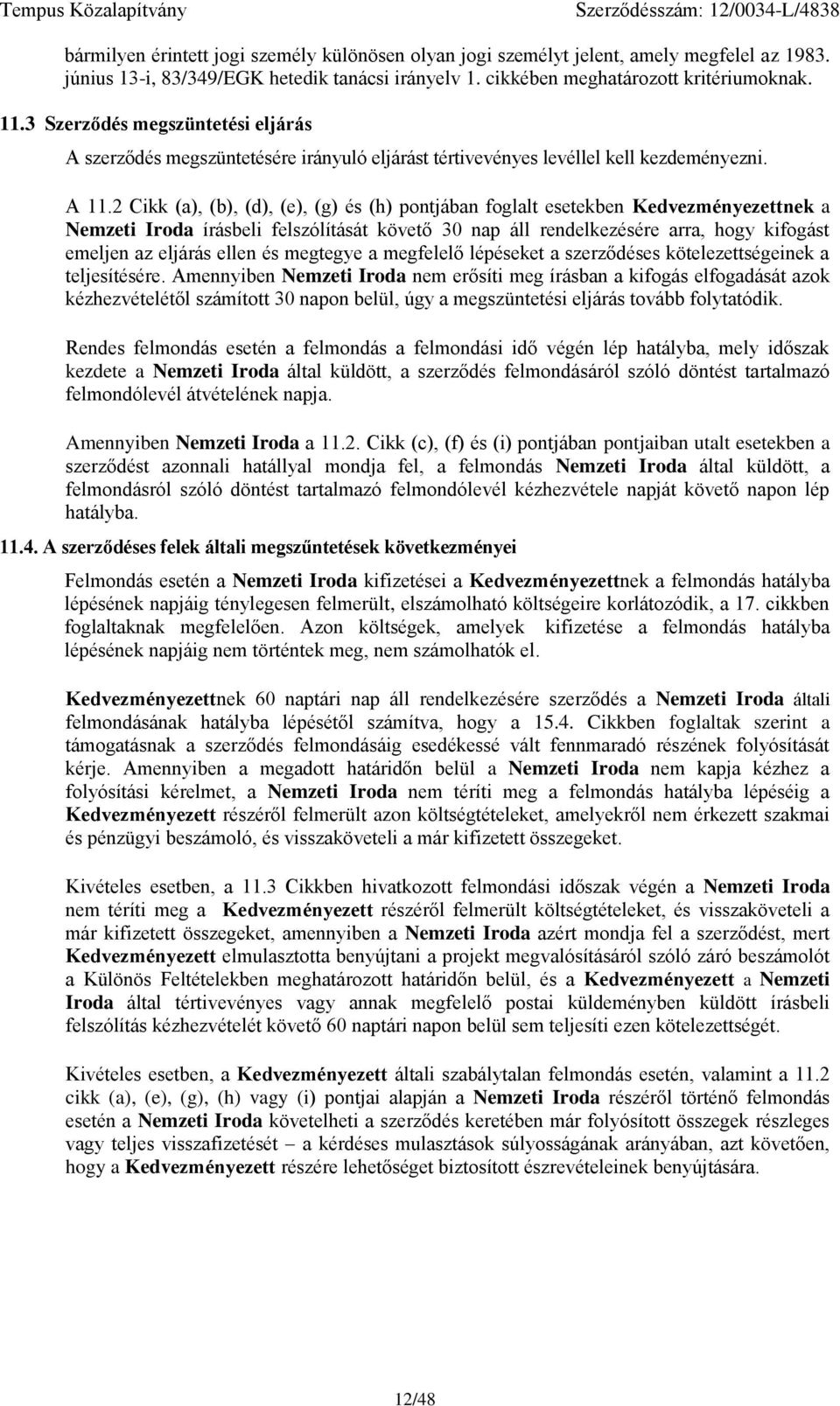 2 Cikk (a), (b), (d), (), (g) és (h) pontjában foglalt stkbn Kdvzményzttnk a Nmzti Iroda írásbli flszólítását kövtő 30 nap áll rndlkzésér arra, hogy kifogást mljn az ljárás lln és mgtgy a mgfllő