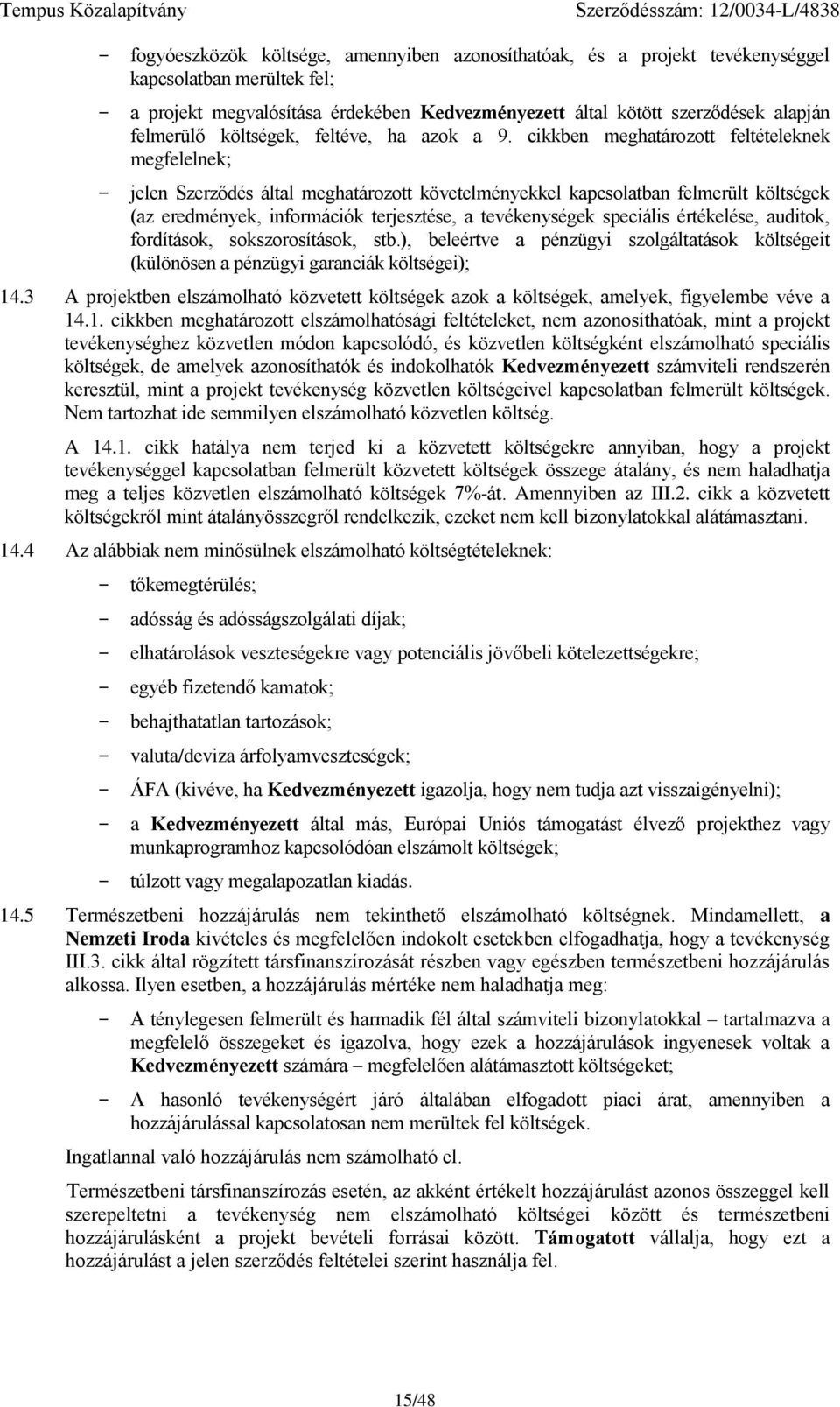 cikkbn mghatározott fltétlknk mgfllnk; - jln Szrződés által mghatározott kövtlménykkl kapcsolatban flmrült költségk (az rdményk, információk trjsztés, a tvéknységk spciális értéklés, auditok,