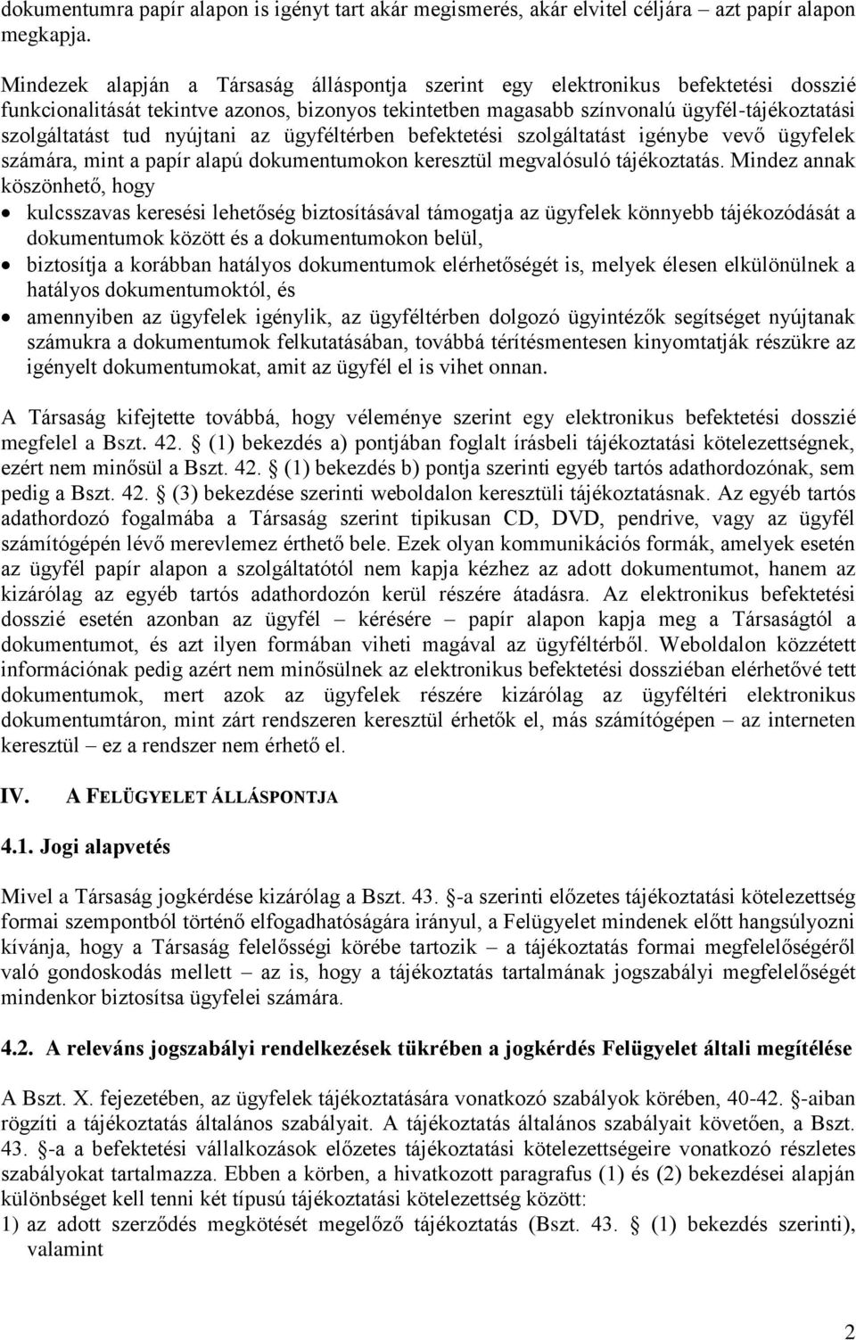 nyújtani az ügyféltérben befektetési szolgáltatást igénybe vevő ügyfelek számára, mint a papír alapú dokumentumokon keresztül megvalósuló tájékoztatás.