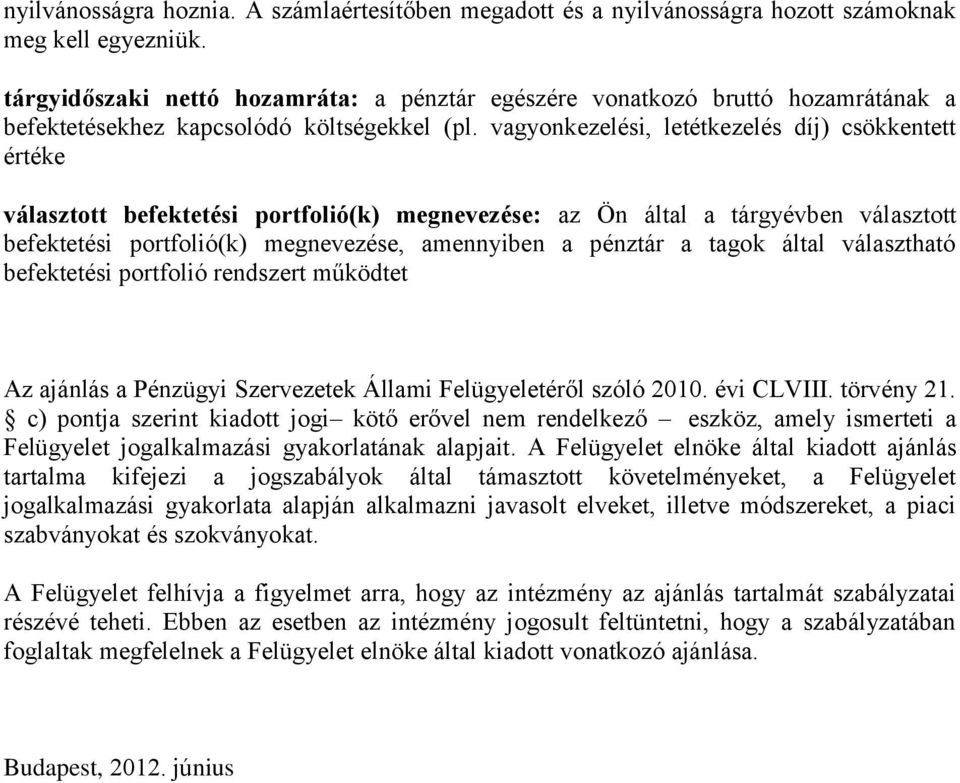 vagyonkezelési, letétkezelés díj) csökkentett értéke választott befektetési portfolió(k) megnevezése: az Ön által a tárgyévben választott befektetési portfolió(k) megnevezése, amennyiben a pénztár a