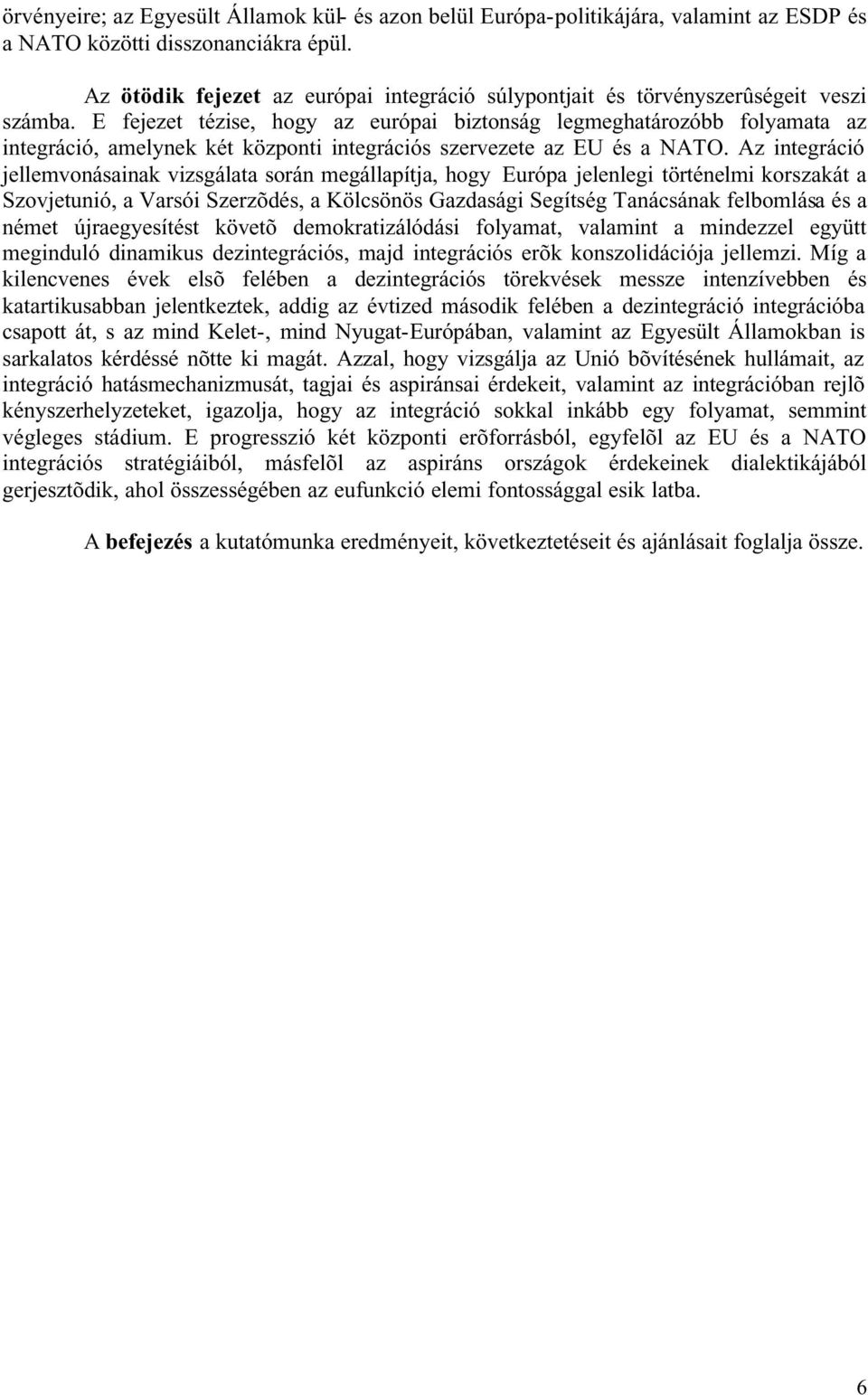 E fejezet tézise, hogy az európai biztonság legmeghatározóbb folyamata az integráció, amelynek két központi integrációs szervezete az EU és a NATO.