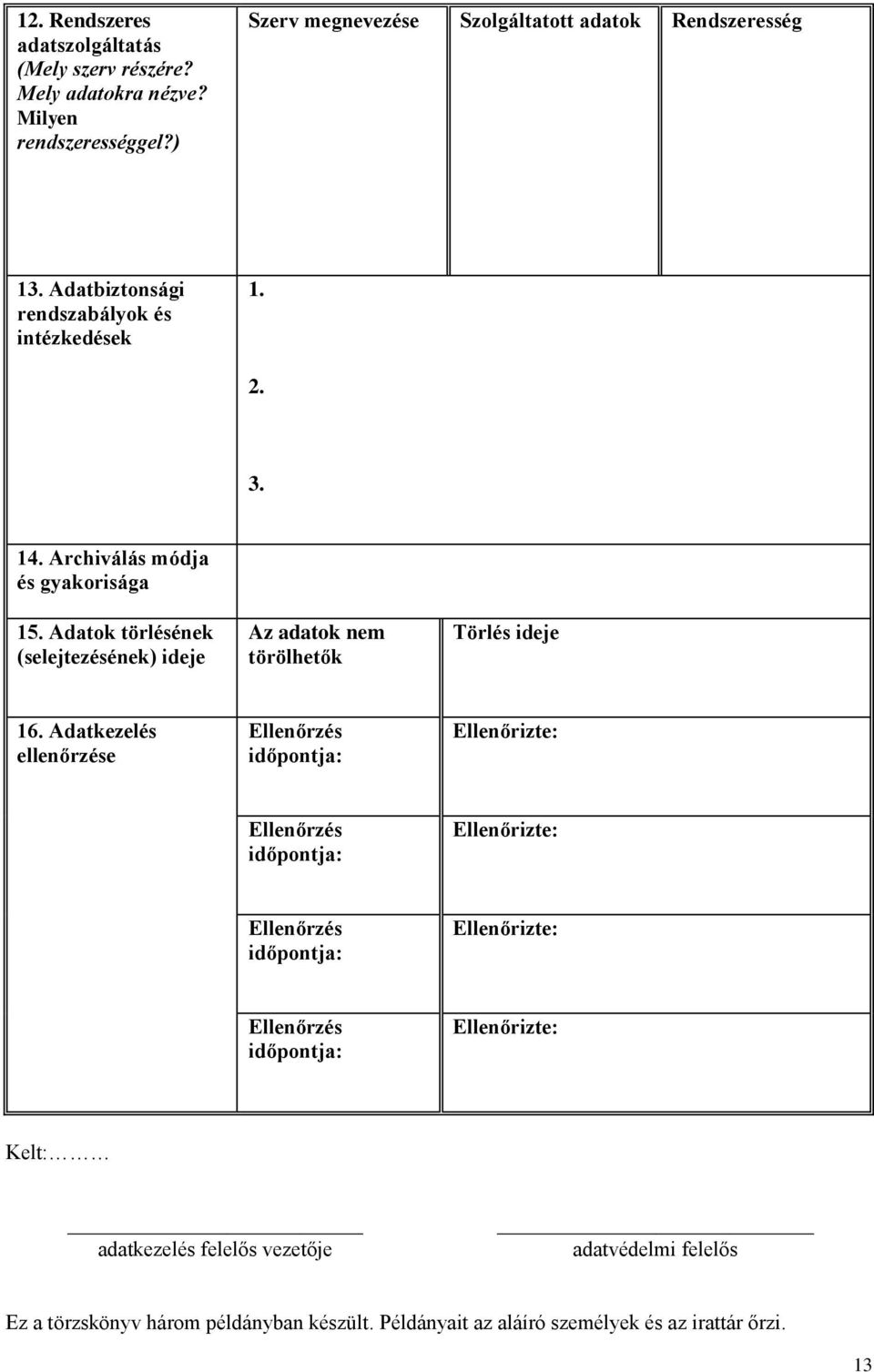 Adatok törlésének (selejtezésének) ideje Az adatok nem törölhetők Törlés ideje 16.