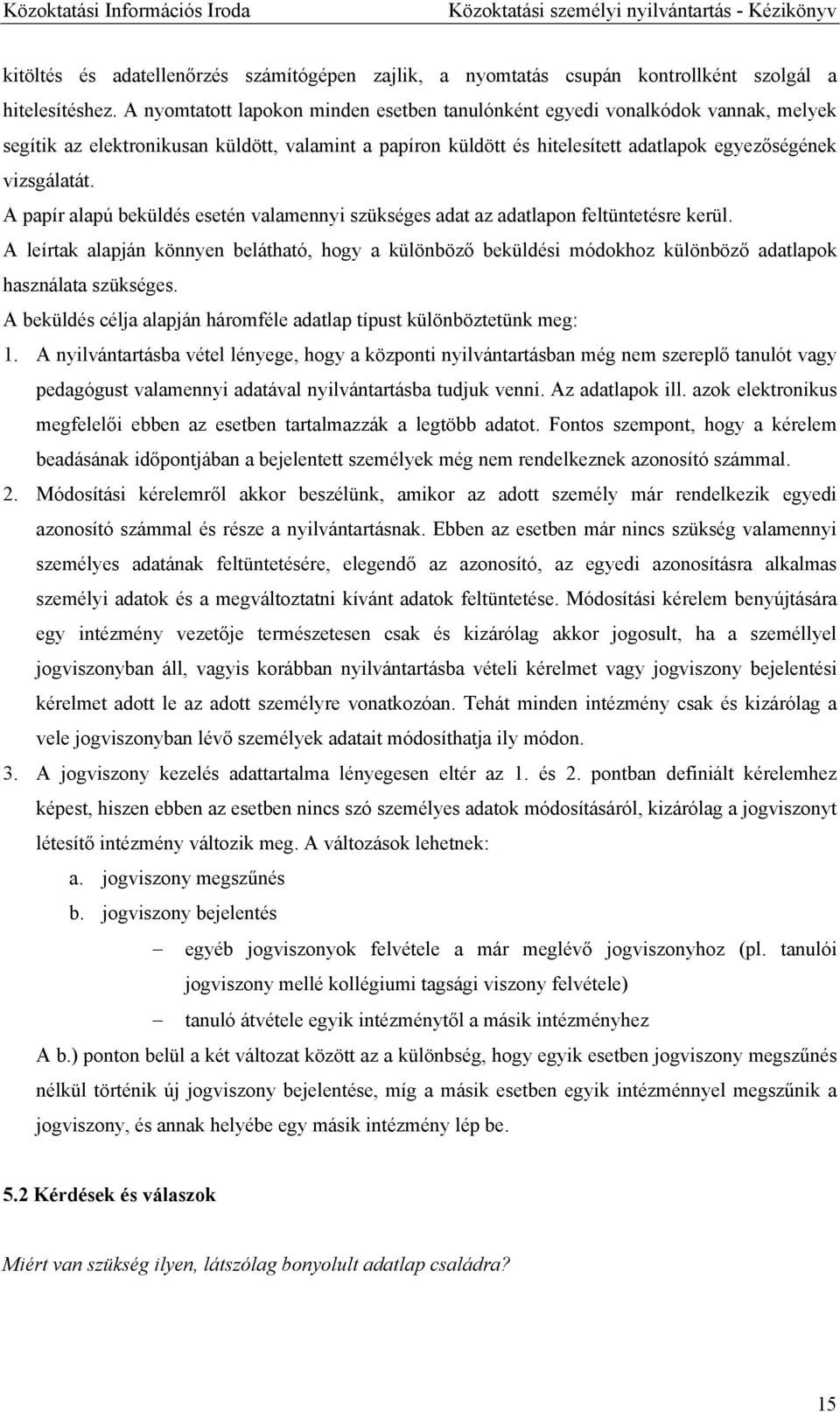 A papír alapú beküldés esetén valamennyi szükséges adat az adatlapon feltüntetésre kerül.