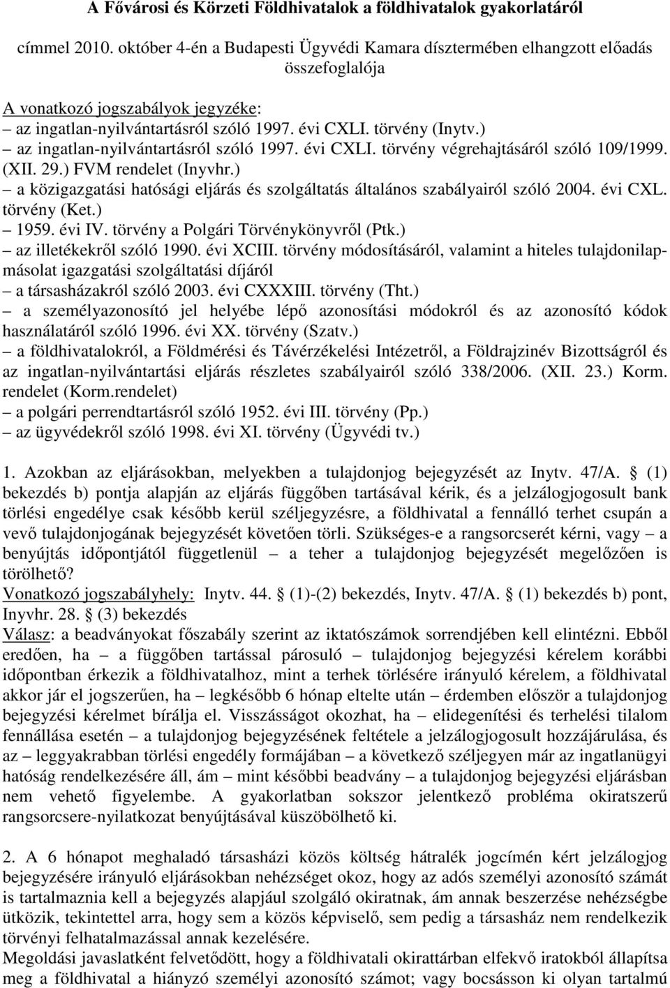 ) az ingatlan-nyilvántartásról szóló 1997. évi CXLI. törvény végrehajtásáról szóló 109/1999. (XII. 29.) FVM rendelet (Inyvhr.