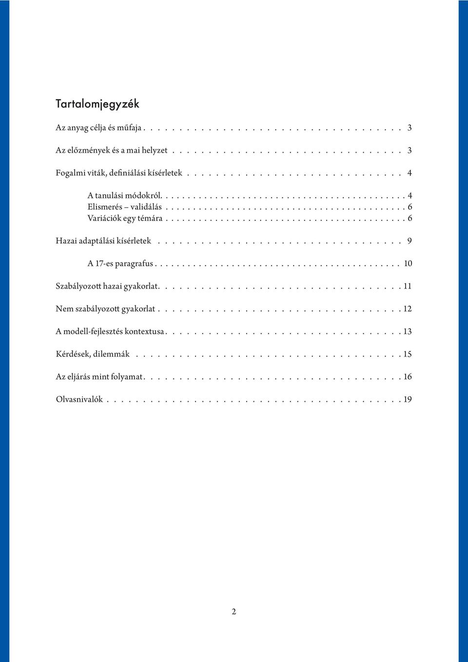 Készítette: Tót Éva 4 Elismerés validálás. 6 Variációk egy témára. 6 Hazai adaptálási kísérletek. 9 A 17-es paragrafus.